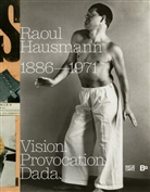 Hanne Bergius, Peter Bexte, Ralf et al Burmeister, Ralf Burmeister, Köhler, Thomas Köhler - Raoul Hausmann (1886-1971). Vision. Provocation. Dada.