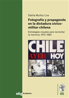 Dalila Muñoz Lira - Fotografía y propaganda en la dictadura cívico-militar chilena