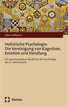 Oliver Hoffmann - Holistische Psychologie: Die Vereinigung von Kognition, Emotion und Handlung