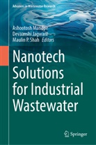 Devaanshi Jagwani, Ashootosh Mandpe, Maulin P Shah, Maulin P. Shah - Nanotech Solutions for Industrial Wastewater