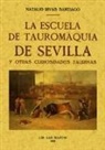 Natalio Rivas Santiago - La Escuela de Tauromaquia de Sevilla y otras curiosidades taurinas