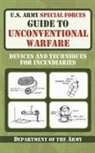 U S Department of the Army - U.S. Army Special Forces Guide to Unconventional Warfare