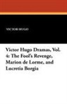 Victor Hugo - The Fool's Revenge, Marion de Lorme, and Lucretia Borgia