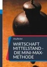 Jörg Becker - Wirtschaft Mittelstand - die Mini-Max-Methode