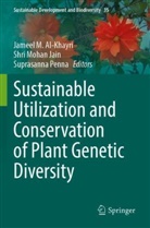 Jameel M Al-Khayri, Shri Mohan Jain, Shri Mohan Jain, Suprasanna Penna - Sustainable Utilization and Conservation of Plant Genetic Diversity