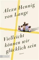 Alexa Hennig von Lange - Vielleicht können wir glücklich sein