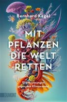 Bernhard Kegel - Mit Pflanzen die Welt retten