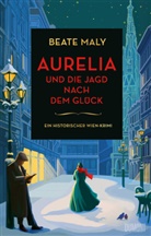 Beate Maly - Aurelia und die Jagd nach dem Glück