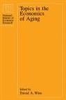 David A. Wise - Topics in the Economics of Aging