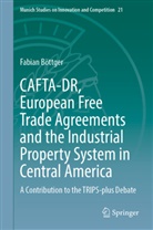 Fabian Böttger - CAFTA-DR, European Free Trade Agreements and the Industrial Property System in Central America