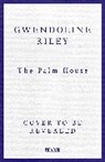 Riley Gwendoline - The Palm House