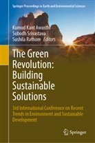 Kumud Kant Awasthi, Sushila Rathore, Subodh Srivastava - The Green Revolution: Building Sustainable Solutions