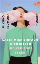 Kikuko Tsumura - Lasst mich einfach hier sitzen und Yakisoba essen