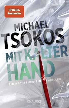 Michael Tsokos, Michael (Prof. Dr.) Tsokos - Mit kalter Hand - Ein Rechtsmedizin-Thriller | Der neue Band der SPIEGEL-Bestseller Thriller-Reihe