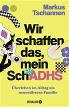 Markus Tschannen - Wir schaffen das, mein SchADHS