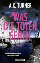 A K Turner, A. K. Turner - Was die Toten sehen