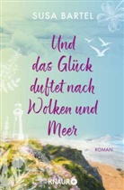 Susa Bartel - Und das Glück duftet nach Wolken und Meer