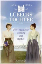 Anna Husen - Lübecks Töchter. Der Traum von Bildung und Freiheit