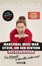 Jana Crämer - Manchmal muss man sitzen, um den Hintern hochzukriegen