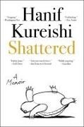 Hanif Kureishi - Shattered - A Memoir