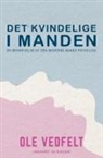 Ole Vedfelt - Det kvindelige i manden. En beskrivelse af den moderne mands psykologi