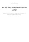 Bernhard Schroeter - Als die Republik die Studenten verlor