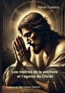 Norah Custaud - Les maîtres de la peinture et l'agonie du christ