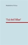 Madeleine Victus - "J'ai été l'élue"