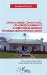 Baudouin Kakura - Surpopulation et conflit social, catastrophes imminentes en territoire de Mahagi en République Démocratique du Congo