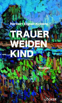 Herbert Eigner-Kobenz - Trauerweidenkind Roman
