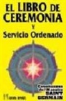 Saint-Germain - Libro de ceremonia y servicio ordenado I : la transformación a través de la invocación