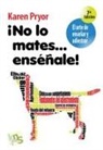 Karen Pryor - ¡No lo mates-- enséñale! : el arte de enseñar y adiestrar