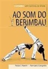 Pedro Julio Martín Villalba - Ao som do berimbau : Capoeira, arte marcial de Brasil