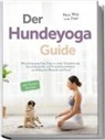 Julia Everwien - Der Hundeyoga Guide - Mein Weg zum Dogi: Mit achtsamem Dog Yoga zu mehr Entspannung, Impulskontrolle und Frustrationstoleranz im Alltag für Mensch und Hund - inkl. Partnerübungen