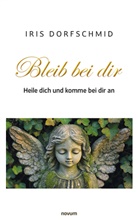 Iris Dorfschmid - Bleib bei dir - Heile dich und komme bei dir an