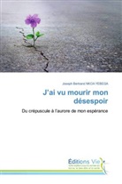 Joseph Bertrand Nkoa Yebega - J'ai vu mourir mon désespoir