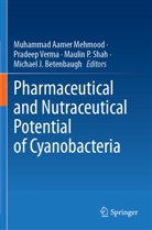 Michael J. Betenbaugh, Muhammad Aamer Mehmood, Maulin P Shah et al, Maulin P. Shah, Pradeep Verma - Pharmaceutical and Nutraceutical Potential of Cyanobacteria