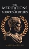 Marcus Aurelius - The Meditations of Marcus Aurelius