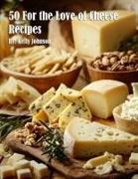 Kelly Johnson - 50 For the Love of Cheese Recipes