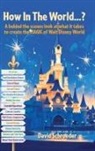 David Schroeder - How In The World...? - A behind the scenes look at what it takes to create the MAGIC of Walt Disney World