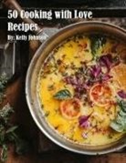 Kelly Johnson - 50 Cooking with Love Recipes