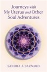 Sandra J. Barnard - Journeys with My Uterus and Other Soul Adventures