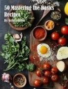 Kelly Johnson - 50 Mastering the Basics Recipes