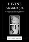 Matthew Brown - Divine Arabesque
