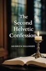 Heinrich Bullinger - The Second Helvetic Confession