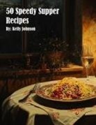 Kelly Johnson - 50 Speedy Supper Recipes