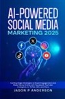 Jason P Anderson - AI-Powered Social Media Marketing 2025