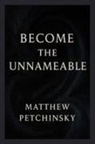 Matthew Petchinsky - Become the Unnameable