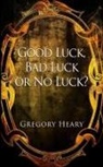 Gregory Heary - Good Luck, Bad Luck or No Luck?