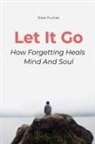 Brian Gibson - Let It Go How Forgetting Heals Mind And Soul